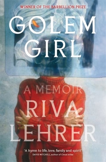 Golem Girl: A Memoir - A hymn to life, love, family, and spirit David Mitchell Riva Lehrer