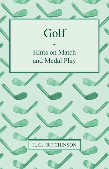 Golf - Hints on Match and Medal Play Hutchinson H. G.