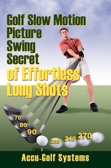 Golf Slow Motion Picture Swing Secrets of Effortless Long Shots Accugolf Systems