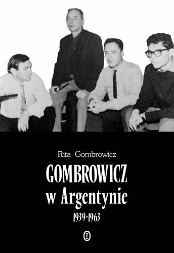 Gombrowicz w Argentynie 1939-1963 Gombrowicz Rita