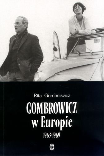 Gombrowicz w Europie. Świadectwa i Dokumenty 1963-1969 Gombrowicz Rita