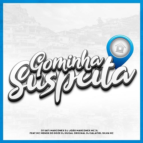 Gominha Suspeita Dj Sati Marconex, DJ João Marconex & MC 3L feat. MC MENOR DO DOZE, Silva Mc, DJ Salatiel, DJ Rugal Original