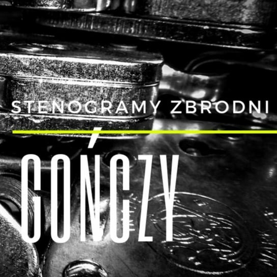 Gończy  - Stenogramy zbrodni - podcast Wielg Piotr