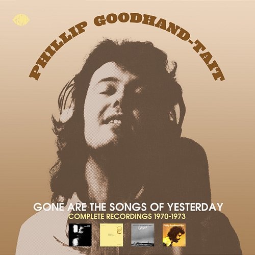 Gone Are The Songs Of Yesterday: Complete Recordings 1970-1973 Phillip Goodhand-Tait