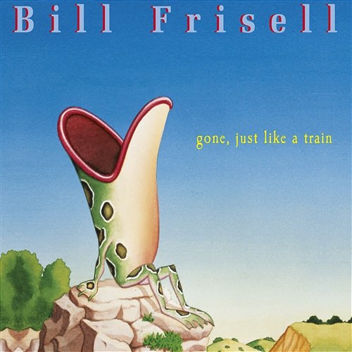 Gone, Just Like a Train Bill Frisell