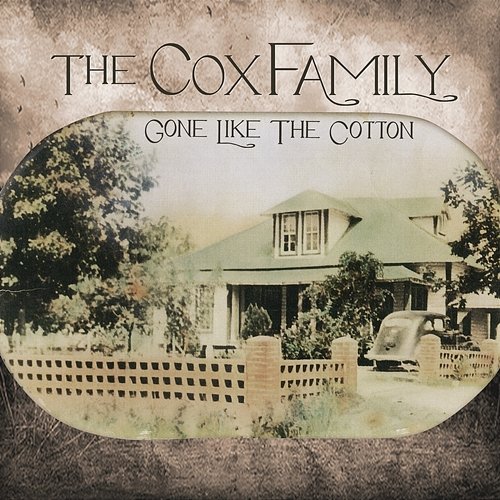 Gone Like The Cotton The Cox Family