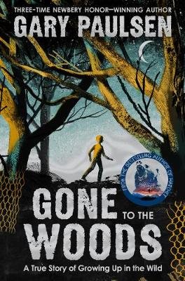 Gone to the Woods: A True Story of Growing Up in the Wild Paulsen Gary