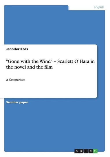 "Gone with the Wind" - Scarlett O'Hara in the novel and the film Koss Jennifer