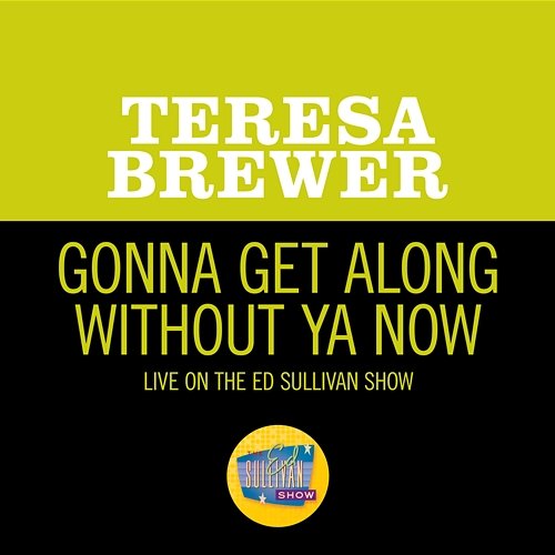 Gonna Get Along Without Ya Now Teresa Brewer