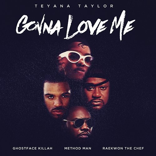 Gonna Love Me Teyana Taylor feat. Ghostface Killah, Method Man, Raekwon