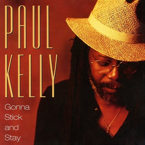 Gonna Stick And Stay Paul Kelly