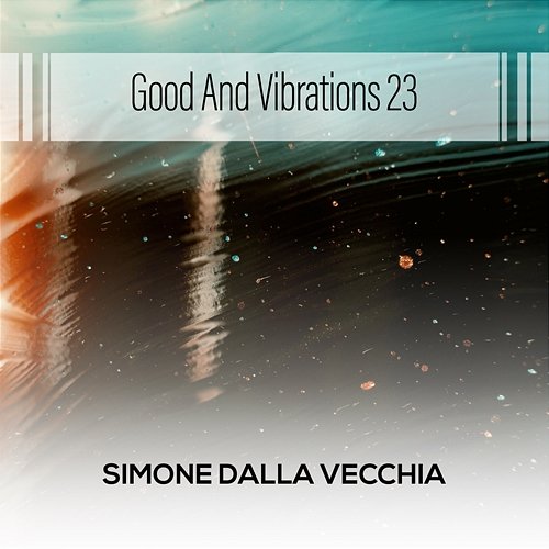 Good And Vibrations 23 Simone Dalla Vecchia