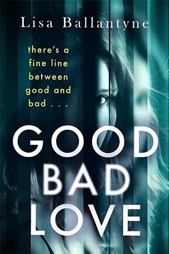 Good Bad Love. From the Richard & Judy Book Club bestselling author of The Guilty One Ballantyne Lisa
