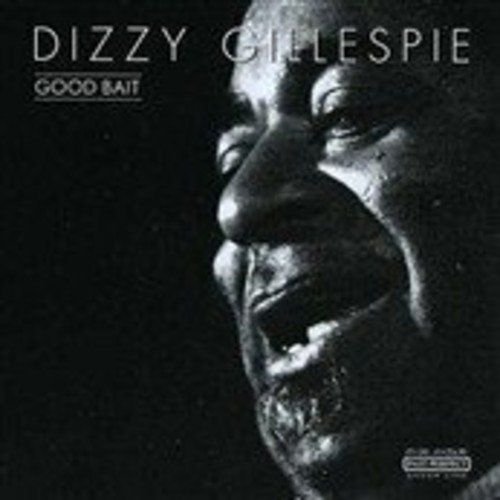 Good Bait Gillespie Dizzy