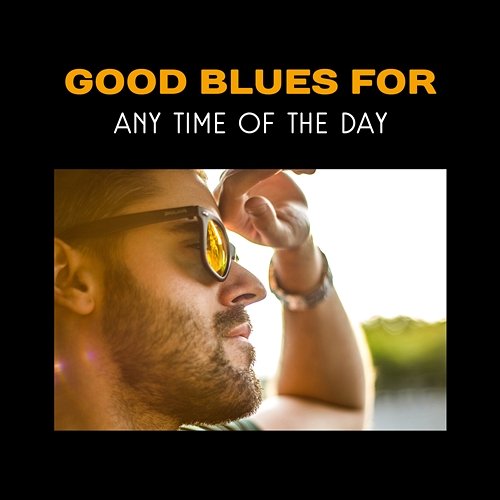 Good Blues for Any Time of the Day – Chill Zone with Blues Music and Black Coffee, Restaurant Background, Positive Attitude and Mood New Café Blues City Group
