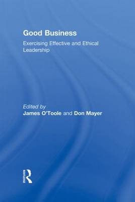 Good Business: Exercising Effective and Ethical Leadership O'Toole James