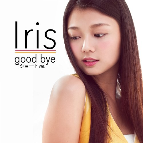 good bye (Short Version) Iris