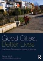 Good Cities, Better Lives Hall Peter