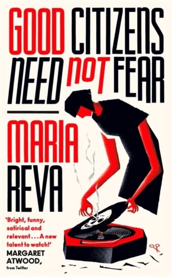 Good Citizens Need Not Fear. Bright, funny, satirical and relevant Margaret Atwood Maria Reva