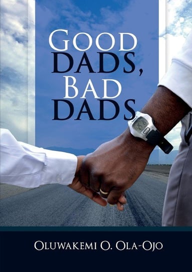 Good Dads, Bad Dads OLA-OJO OLUWAKEMI O