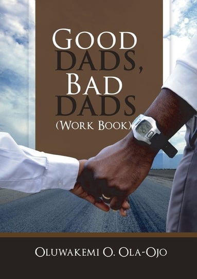 Good Dads, Bad Dads - Workbook OLA-OJO OLUWAKEMI O