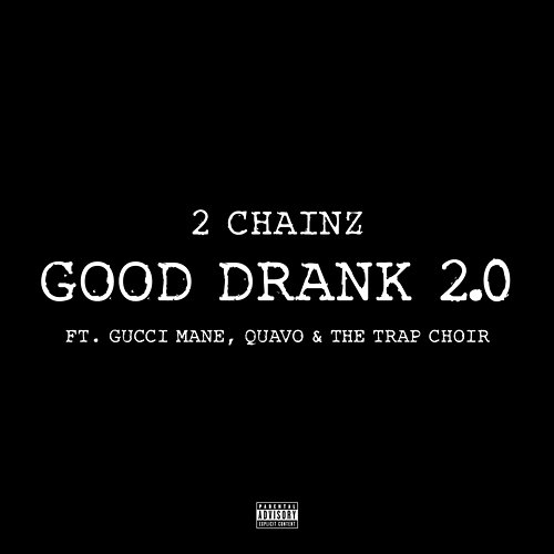 Good Drank 2.0 2 Chainz feat. Gucci Mane, Quavo, The Trap Choir
