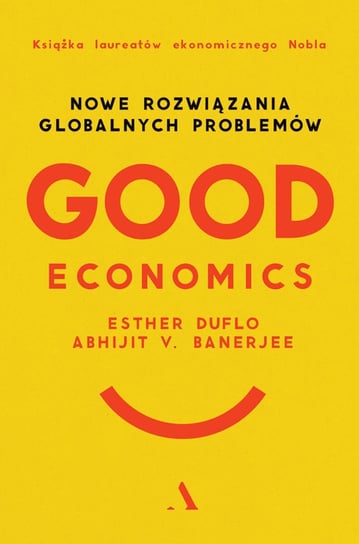 Good Economics. Nowe rozwiązania globalnych problemów Duflo Esther, Banerjee Abhijit