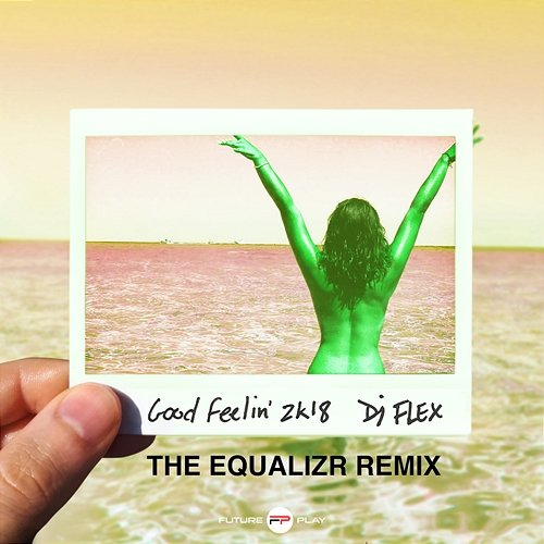 Good Feelin’ 2k18 DJ Flex