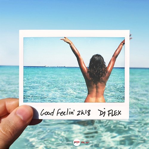 Good Feelin' 2K18 DJ Flex