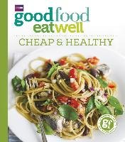 Good Food Eat Well: Cheap and Healthy Good Food Guides