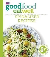 Good Food Eat Well: Spiralizer Recipes Good Food Guides