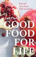 Good Food for Life Clarke Jane