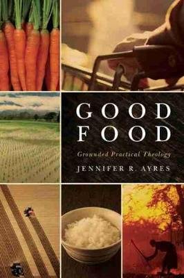 Good Food: Grounded Practical Theology Baylor University Press