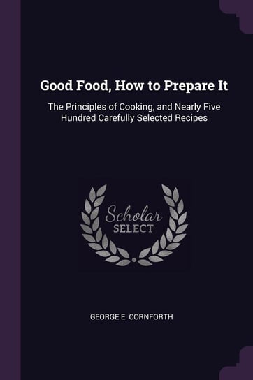 Good Food, How to Prepare It Cornforth George E.