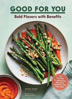 Good for You: Bold Flavors with Benefits. 100 recipes for gluten-free, dairy-free, vegetarian, and vegan diets Akhtar Nawab