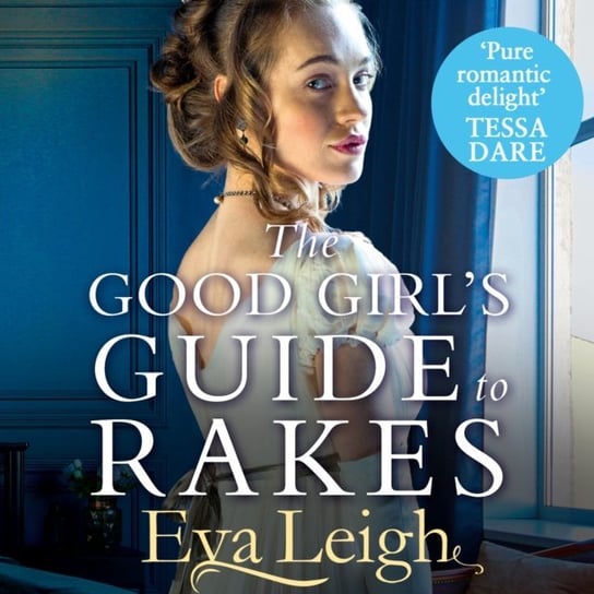 Good Girl's Guide To Rakes (Last Chance Scoundrels, Book 1) Leigh Eva