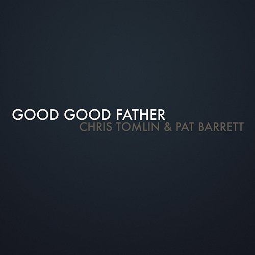 Good Good Father Chris Tomlin, Pat Barrett