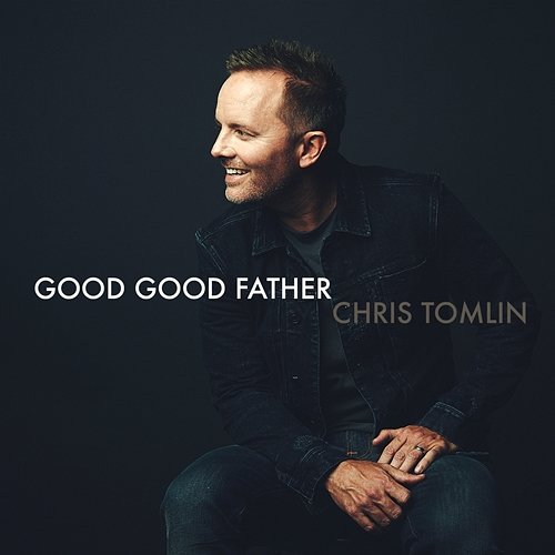 Good Good Father Chris Tomlin