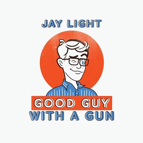 Good Guy with a Gun Jay Light