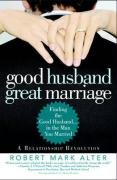 Good Husband, Great Marriage: Finding the Good Husband...in the Man You Married Alter Robert Mark