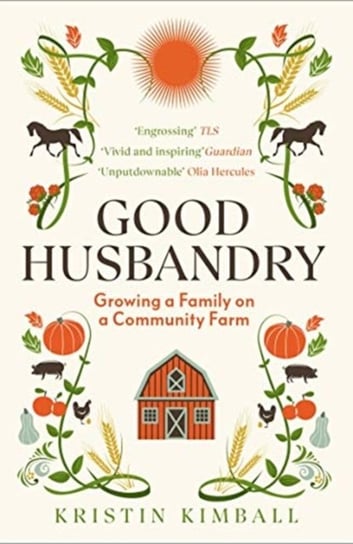 Good Husbandry. Growing a Family on a Community Farm Kimball Kristin