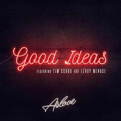 Good Ideas Aslove feat. Tim Schou, Leroy Menace