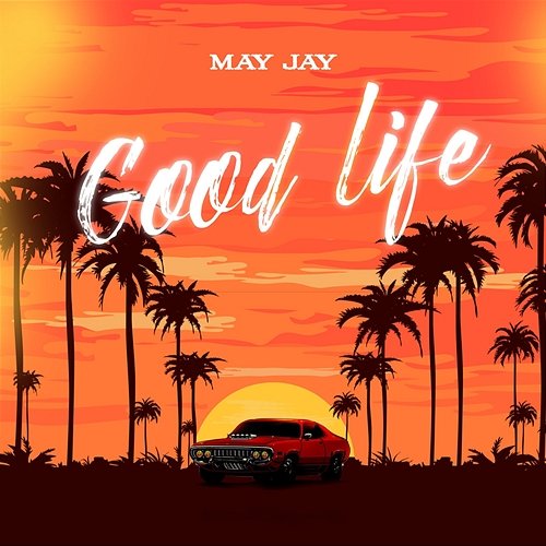 Good Life May Jay