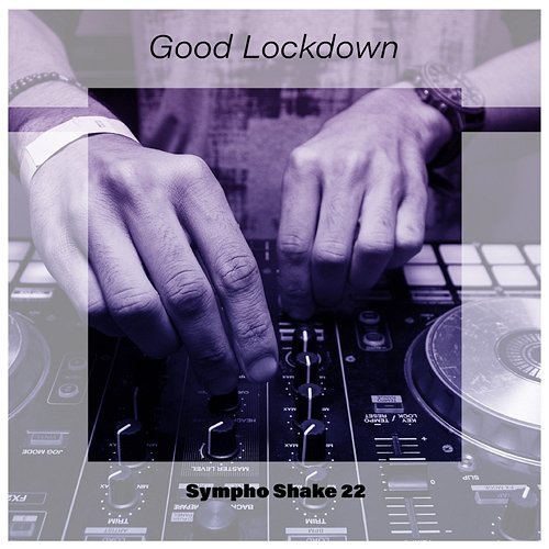 Good Lockdown Sympho Shake 22 Various Artists