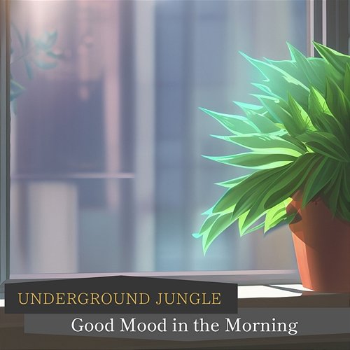 Good Mood in the Morning Underground Jungle