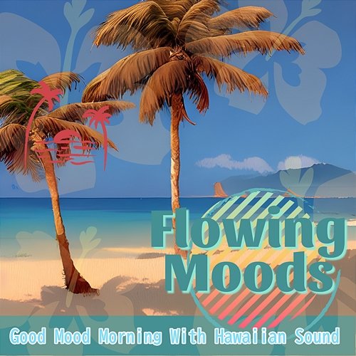 Good Mood Morning with Hawaiian Sound Flowing Moods