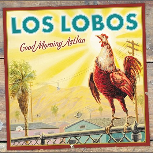 Good Morning Aztlán Los Lobos
