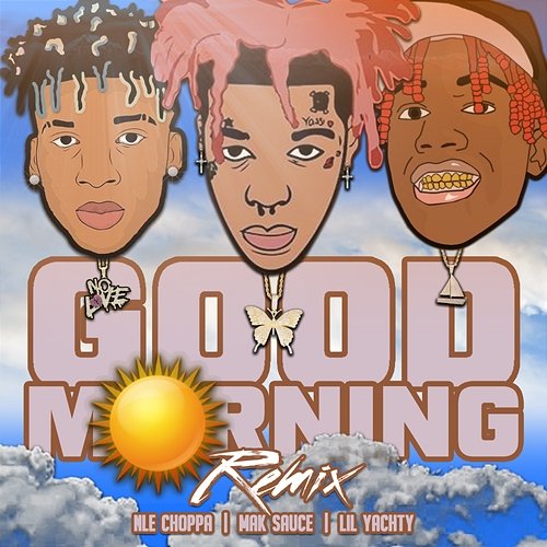 Good Morning Mak Sauce feat. Lil Yachty, NLE Choppa