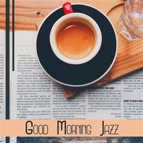 Good Morning Jazz: The Best of Instrumental Jazz Music for Relax, Coffee Break, Dinner Time & Friends Meeting Jazz Paradise Music Moment