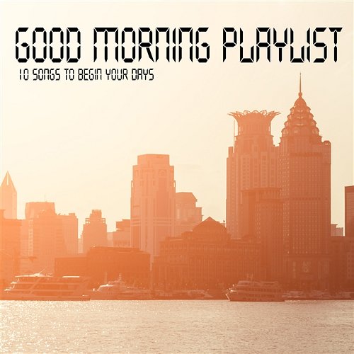 Good Morning Playlist 10 Songs to Begin Your Days Alessandra Pimpinella